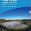 Crustal Magmatic System Evolution: Anatomy, Architecture, and Physico-Chemical Processes (Geophysical Monograph Series) 1st Edition