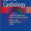 Sports Cardiology: Care of the Athletic Heart from the Clinic to the Sidelines 1st ed. 2021 Edition