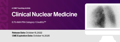 2022 Clinical Nuclear Medicine – A CME Teaching Activity