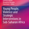 Young People, Violence and Strategic Interventions in Sub-Saharan Africa (EPUB)