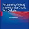 Percutaneous Coronary Intervention for Chronic Total Occlusion: The Hybrid Approach, 2nd Edition (EPUB)