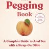 The Pegging Book: A Complete Guide to Anal Sex with a Strap-On Dildo (EPUB)