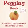 The Pegging Book: A Complete Guide to Anal Sex with a Strap-On Dildo (PDF)