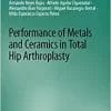 Performance of Metals and Ceramics in Total Hip Arthroplasty (Synthesis Lectures on Biomedical Engineering) (PDF)