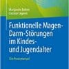 Funktionelle Magen-Darm-Störungen im Kindes- und Jugendalter: Ein Praxismanual (German Edition) (PDF)