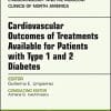Cardiovascular Outcomes of Treatments available for Patients with Type 1 and 2 Diabetes, An Issue of Endocrinology and Metabolism Clinics of North … (The Clinics: Internal Medicine, Volume 47-1) (PDF)