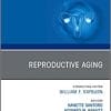 Reproductive Aging, An Issue of Obstetrics and Gynecology Clinics (Volume 45-4) (The Clinics: Internal Medicine, Volume 45-4) (PDF)