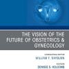 The Vision of the Future of Obstetrics & Gynecology, An Issue of Obstetrics and Gynecology Clinics (Volume 48-4) (PDF)
