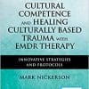 Cultural Competence and Healing Culturally Based Trauma with EMDR Therapy: Innovative Strategies and Protocols, 2nd Edition (PDF)