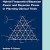 Hybrid Frequentist/Bayesian Power and Bayesian Power in Planning Clinical Trials (Chapman & Hall/CRC Biostatistics Series) (PDF)