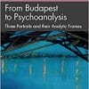 From Budapest to Psychoanalysis (Psychoanalysis in a New Key Book Series) (EPUB)