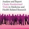 How to Design, Analyse and Report Cluster Randomised Trials in Medicine and Health Related Research (PDF)