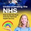 Understanding the NHS: How to Get the Most from Our National Health Service (EPUB)