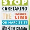 Stop Caretaking the Borderline or Narcissist: How to End the Drama and Get On with Life (EPUB)