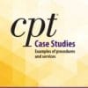 CPT Case Studies: Examples of Procedures and Services (PDF)