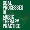 Goal Processes in Music Therapy Practice (EPUB)
