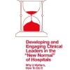 Developing and Engaging Clinical Leaders in the “New Normal” of Hospitals: Why It Matters, How to Do It (European Health Management in Transition) (PDF)