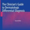 The Clinician’s Guide to Dermatologic Differential Diagnosis, 2nd Edition (PDF)