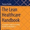 The Lean Healthcare Handbook: A Complete Guide to Creating Healthcare Workplaces (Management for Professionals), 2nd Edition (PDF)