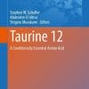 Taurine 12: A Conditionally Essential Amino Acid (Advances in Experimental Medicine and Biology, 1370) (PDF)