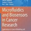 Microfluidics and Biosensors in Cancer Research: Applications in Cancer Modeling and Theranostics (Advances in Experimental Medicine and Biology, 1379) (PDF)