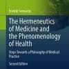 The Hermeneutics of Medicine and the Phenomenology of Health: Steps Towards a Philosophy of Medical Practice, 2nd ed (The International Library of Bioethics, 97) (PDF)