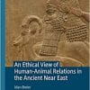 An Ethical View of Human-Animal Relations in the Ancient Near East (The Palgrave Macmillan Animal Ethics Series) (EPUB)