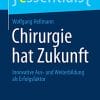 Chirurgie hat Zukunft: Innovative Aus- und Weiterbildung als Erfolgsfaktor (essentials) (German Edition) (PDF)