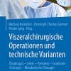 Viszeralchirurgische Operationen und technische Varianten: Ösophagus – Leber – Pankreas – Endokrine Chirurgie – Metabolische Chirurgie (German Edition) (PDF)