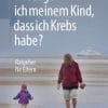 Wie sage ich meinem Kind, dass ich Krebs habe?: Ratgeber für Eltern (German Edition) (PDF)
