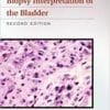 Biopsy Interpretation of the Bladder (Biopsy Interpretation Series) Second Edition