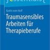 Traumasensibles Arbeiten für Therapieberufe (essentials) (German Edition) (Original PDF from Publisher)