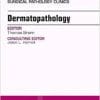 Dermatopathology, An Issue of Surgical Pathology Clinics, 1e (The Clinics: Internal Medicine)