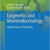 Epigenetics and Neuroendocrinology: Clinical Focus on Psychiatry, Volume 1 (Epigenetics and Human Health)