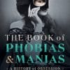 The Book of Phobias and Manias: A History of Obsession (EPUB)