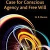 Making a Scientific Case for Conscious Agency and Free Will