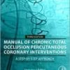 Manual of Chronic Total Occlusion Percutaneous Coronary Interventions: A Step-by-Step Approach, 3rd edition (PDF)