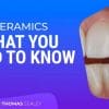 Dental Ceramics: What You Need to Know