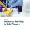 Fast Facts: Molecular Profiling in Solid Tumors (PDF)