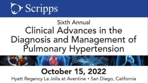 Scripps 6th Annual Clinical Advances in the Diagnosis and Management of Pulmonary Hypertension 2022