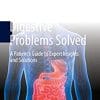 Digestive Problems Solved: A Patient’s Guide to Expert Insights and Solutions (PDF)