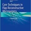 Core Techniques in Flap Reconstructive Microsurgery: A Stepwise Guide (PDF)