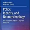Policy, Identity, and Neurotechnology: The Neuroethics of Brain-Computer Interfaces (Advances in Neuroethics) (PDF)