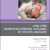 Long-Term Neurodevelopmental Outcomes of the NICU Graduate, An Issue of Clinics in Perinatology (Volume 45-3) (The Clinics: Orthopedics, Volume 45-3) (PDF)