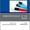 Hematopathology of the Young, An Issue of the Clinics in Laboratory Medicine (Volume 41-3) (PDF)