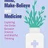 Mind, Make-Believe and Medicine: Exploring the Divide Between Science and Wishful Thinking (EPUB)