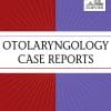 Otolaryngology Case Reports: Volume 14 to Volume 17 2020 PDF