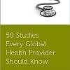 50 Studies Every Global Health Provider Should Know (PDF)