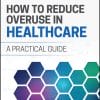 How to Reduce Overuse in Healthcare (PDF)
