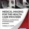 Medical Imaging for the Health Care Provider: Practical Radiograph Interpretation, 2nd Edition (PDF)